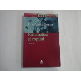 OPERE 4 - PSIHANALIZA  SI  COPILUL  -  Francoise  DOLTO